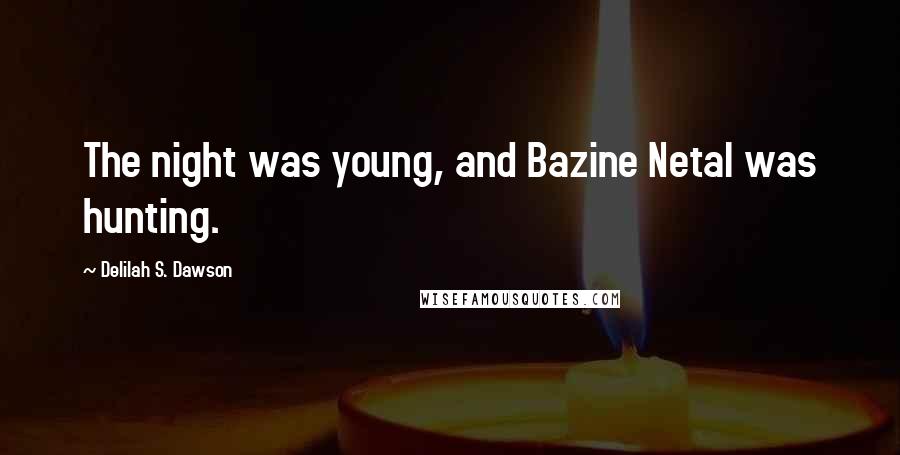 Delilah S. Dawson Quotes: The night was young, and Bazine Netal was hunting.