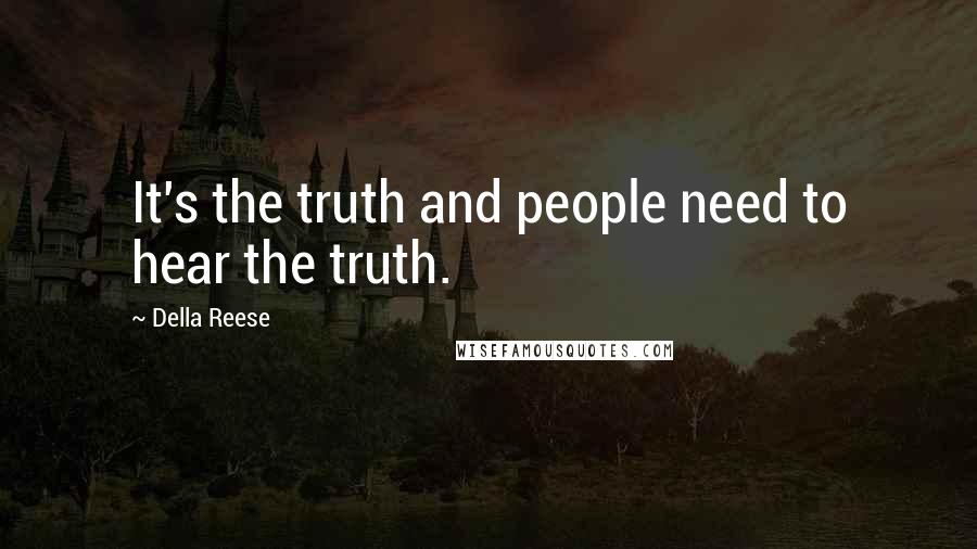 Della Reese Quotes: It's the truth and people need to hear the truth.