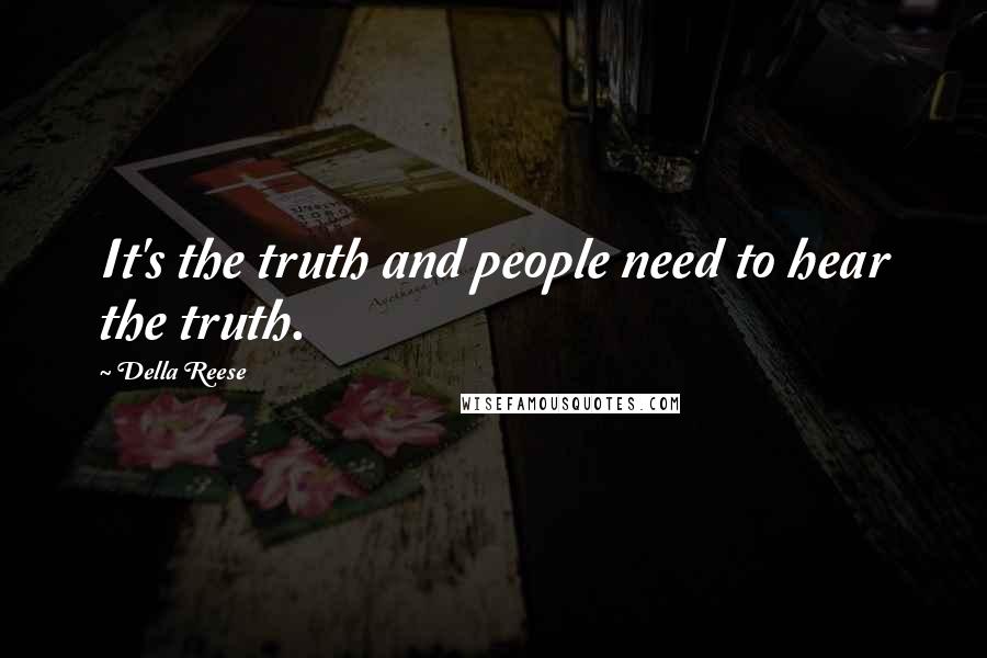 Della Reese Quotes: It's the truth and people need to hear the truth.