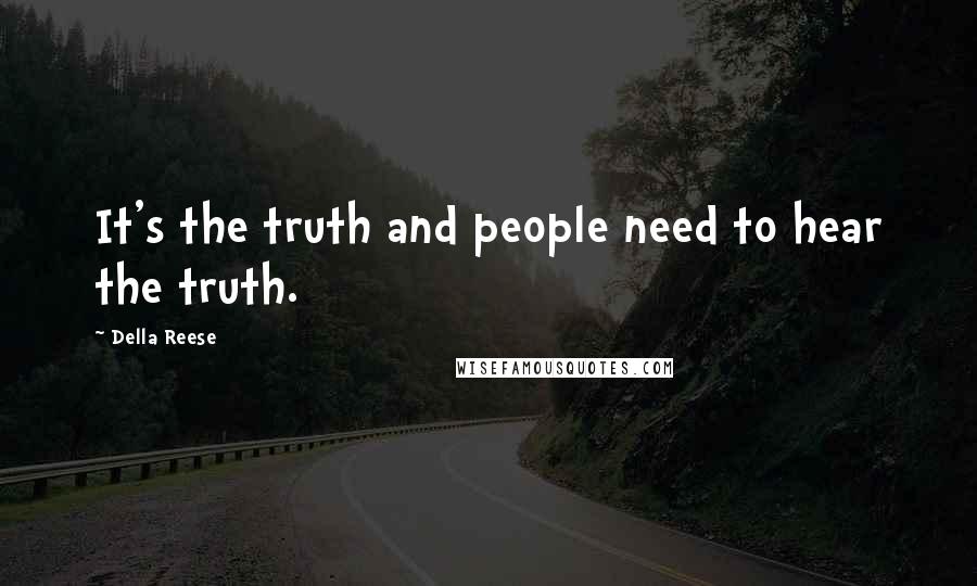 Della Reese Quotes: It's the truth and people need to hear the truth.