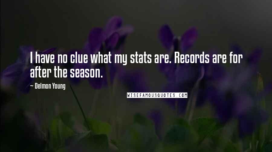 Delmon Young Quotes: I have no clue what my stats are. Records are for after the season.