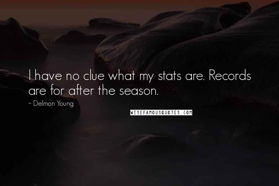 Delmon Young Quotes: I have no clue what my stats are. Records are for after the season.