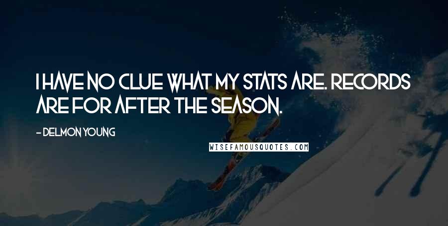 Delmon Young Quotes: I have no clue what my stats are. Records are for after the season.
