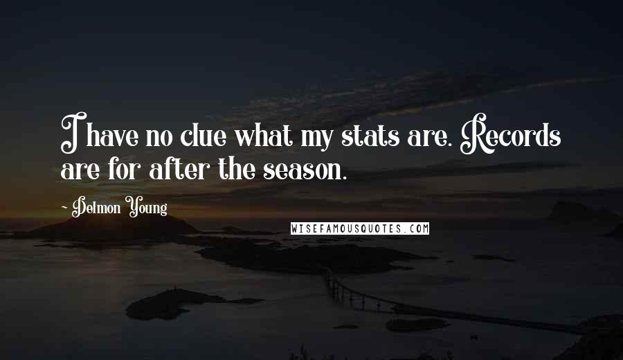 Delmon Young Quotes: I have no clue what my stats are. Records are for after the season.