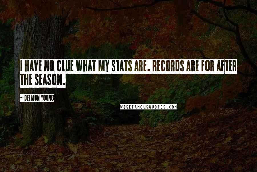 Delmon Young Quotes: I have no clue what my stats are. Records are for after the season.