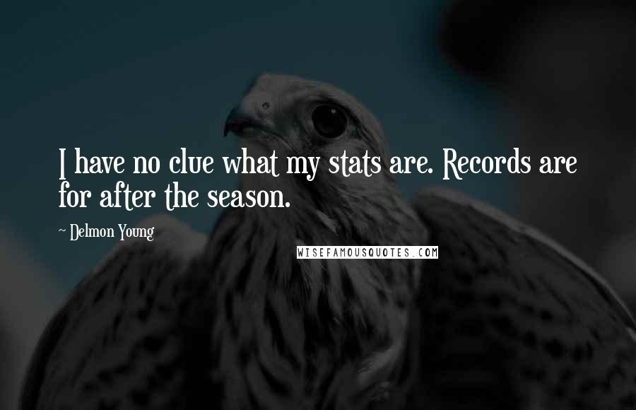 Delmon Young Quotes: I have no clue what my stats are. Records are for after the season.