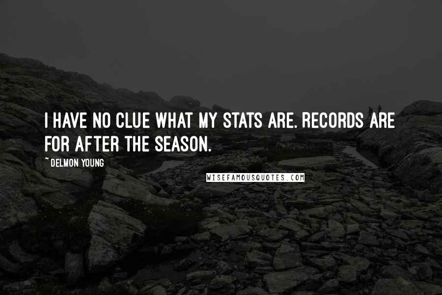 Delmon Young Quotes: I have no clue what my stats are. Records are for after the season.