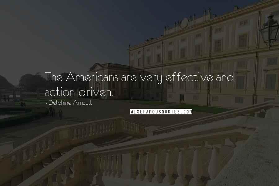 Delphine Arnault Quotes: The Americans are very effective and action-driven.