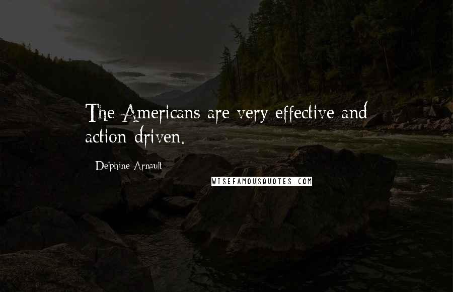 Delphine Arnault Quotes: The Americans are very effective and action-driven.