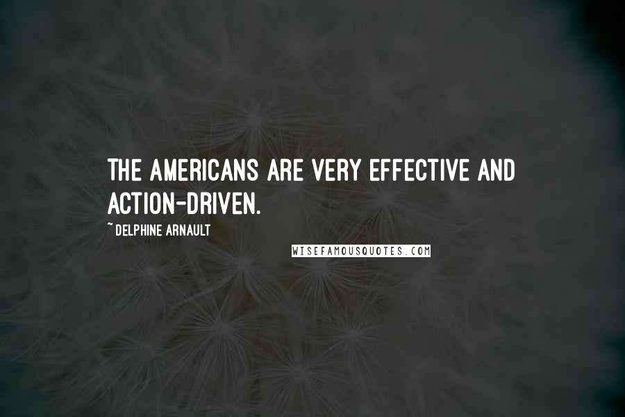 Delphine Arnault Quotes: The Americans are very effective and action-driven.