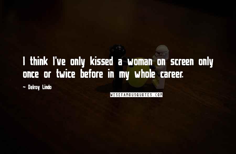 Delroy Lindo Quotes: I think I've only kissed a woman on screen only once or twice before in my whole career.