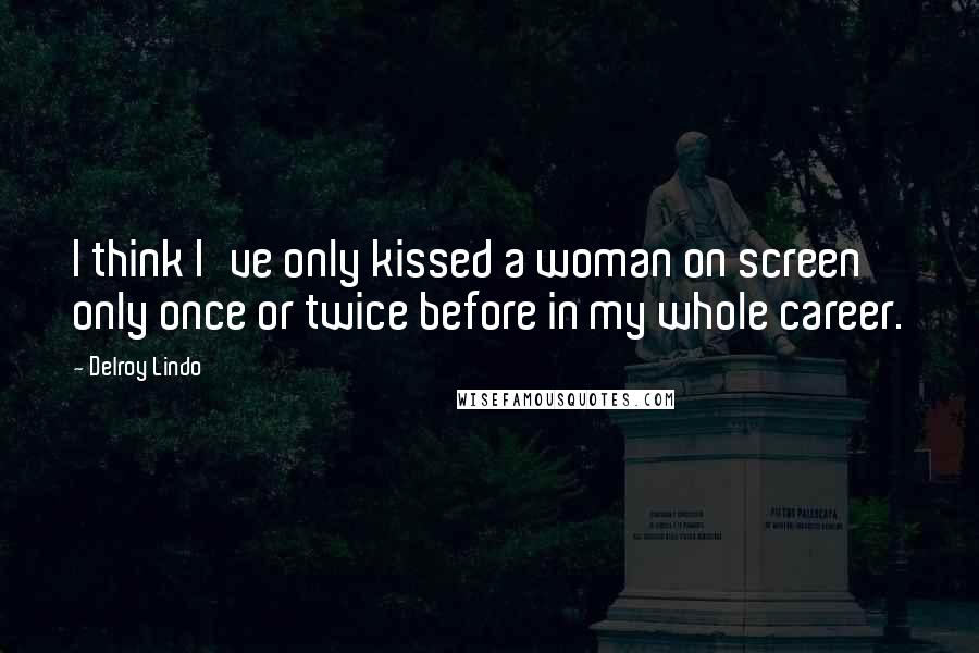 Delroy Lindo Quotes: I think I've only kissed a woman on screen only once or twice before in my whole career.