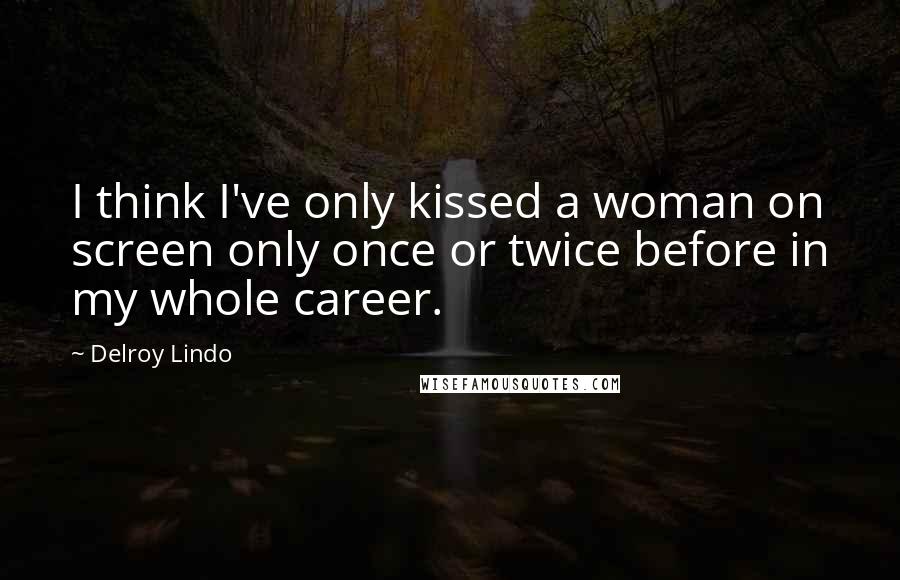 Delroy Lindo Quotes: I think I've only kissed a woman on screen only once or twice before in my whole career.