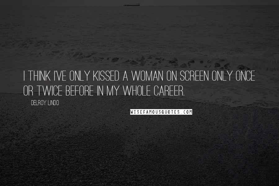Delroy Lindo Quotes: I think I've only kissed a woman on screen only once or twice before in my whole career.