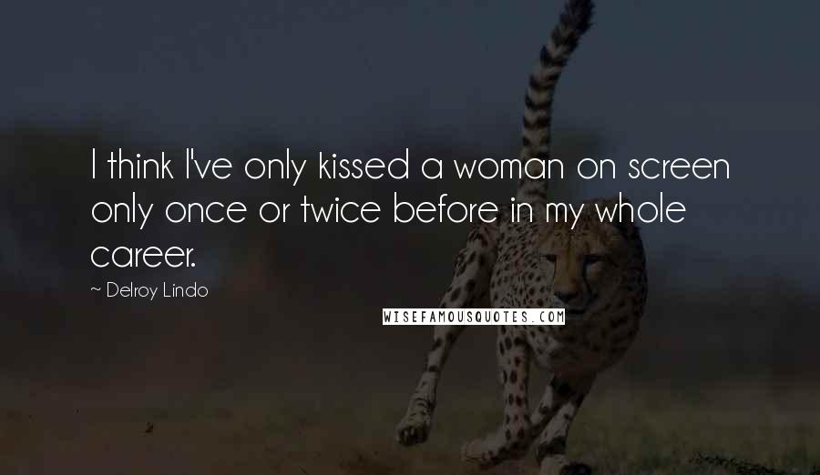 Delroy Lindo Quotes: I think I've only kissed a woman on screen only once or twice before in my whole career.