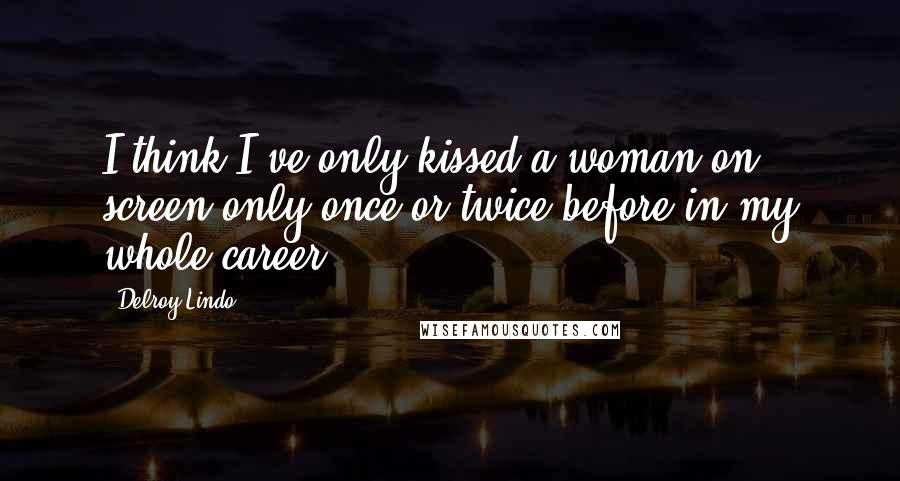 Delroy Lindo Quotes: I think I've only kissed a woman on screen only once or twice before in my whole career.