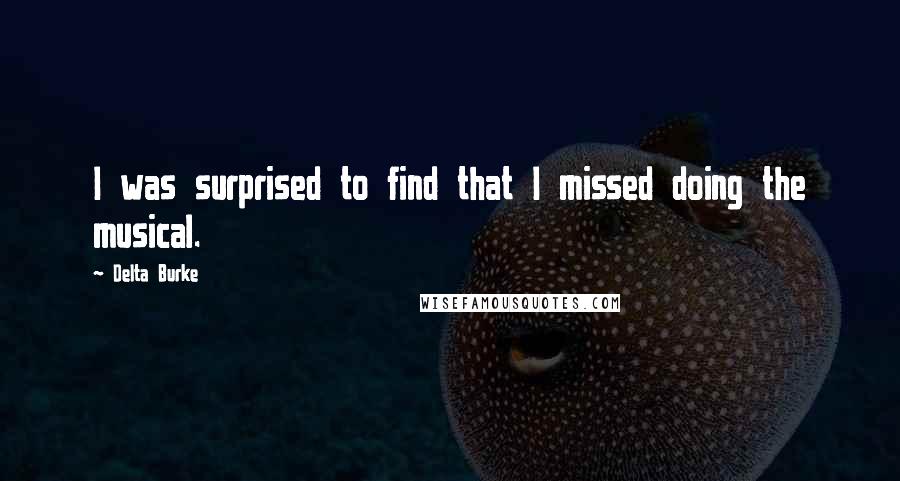 Delta Burke Quotes: I was surprised to find that I missed doing the musical.