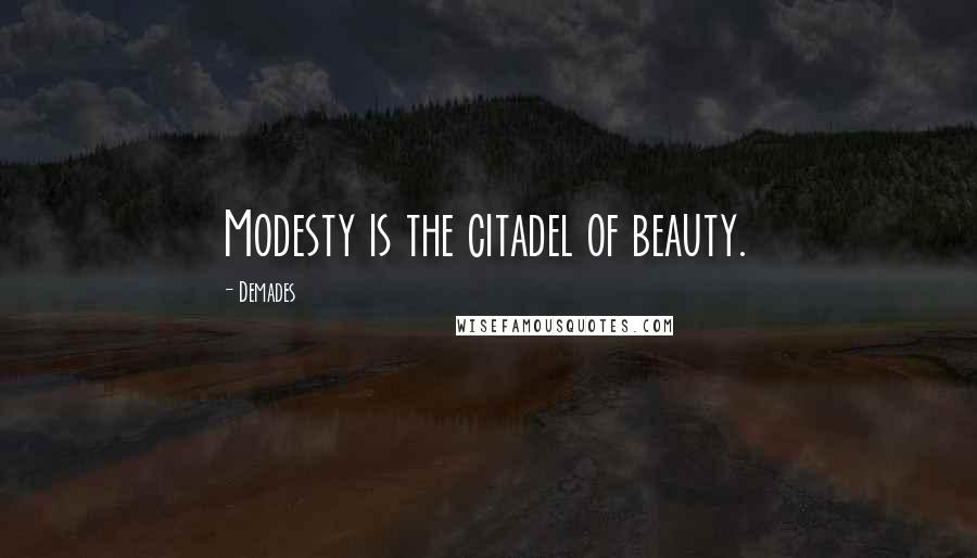 Demades Quotes: Modesty is the citadel of beauty.