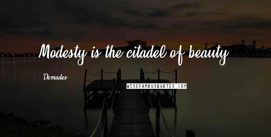 Demades Quotes: Modesty is the citadel of beauty.