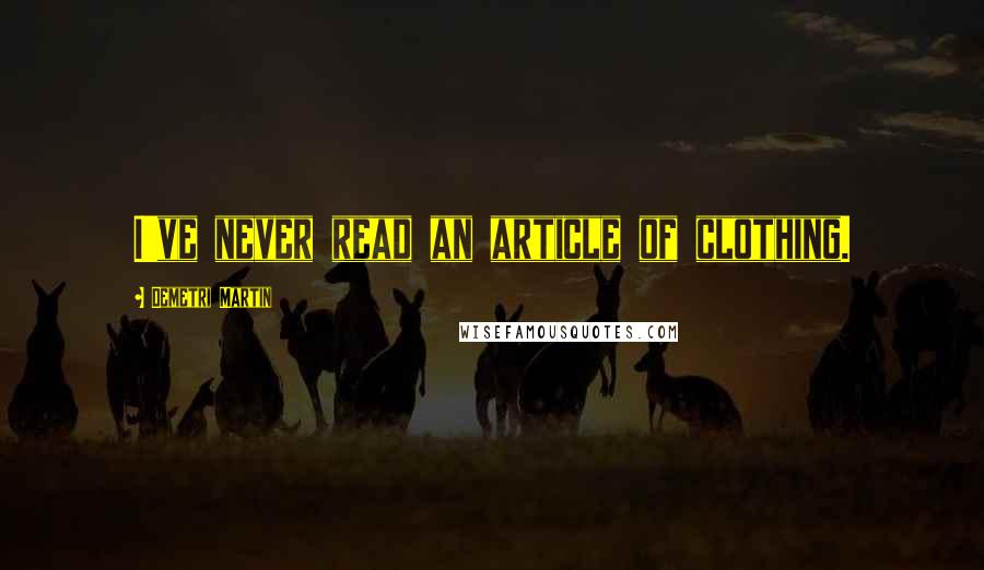 Demetri Martin Quotes: I've never read an article of clothing.