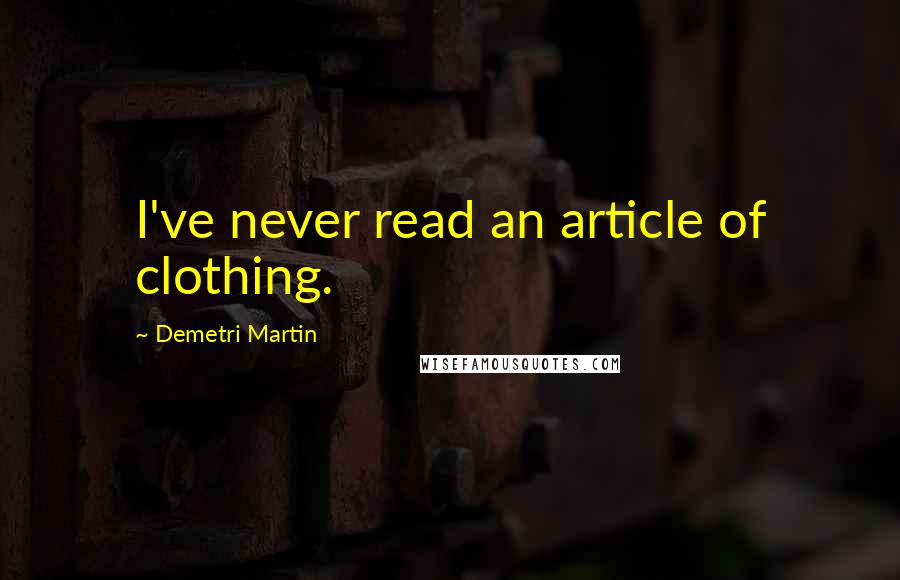 Demetri Martin Quotes: I've never read an article of clothing.