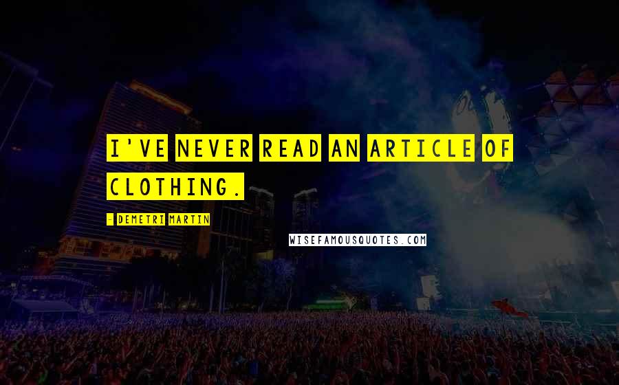 Demetri Martin Quotes: I've never read an article of clothing.