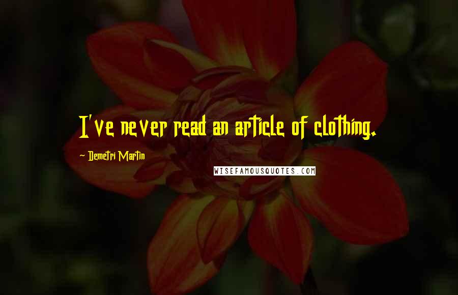 Demetri Martin Quotes: I've never read an article of clothing.