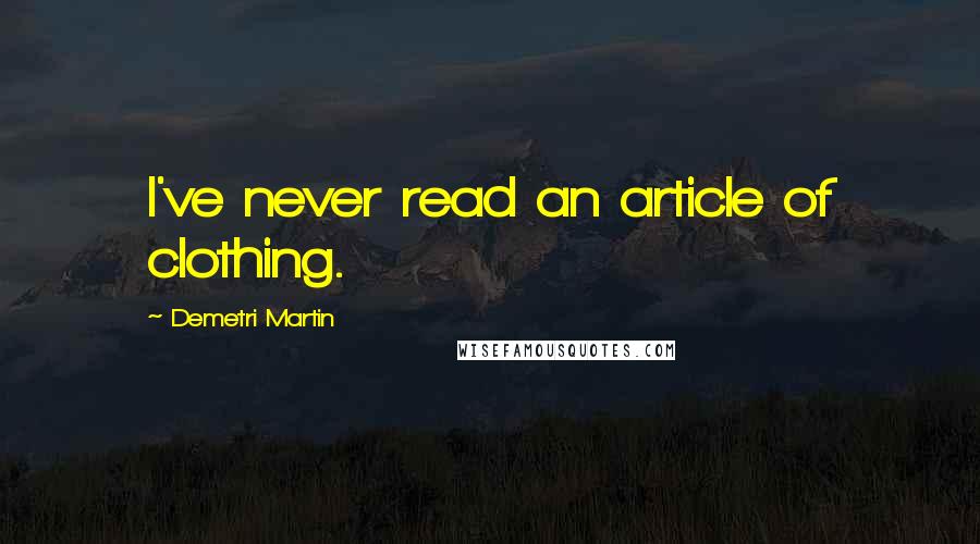 Demetri Martin Quotes: I've never read an article of clothing.