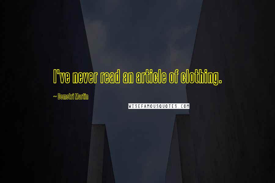 Demetri Martin Quotes: I've never read an article of clothing.