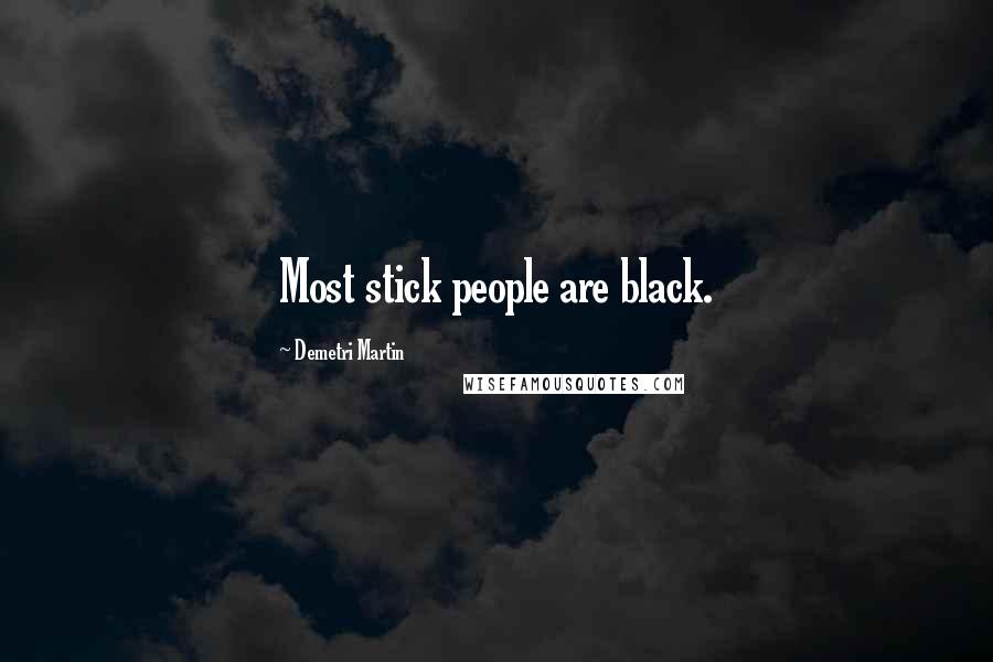 Demetri Martin Quotes: Most stick people are black.