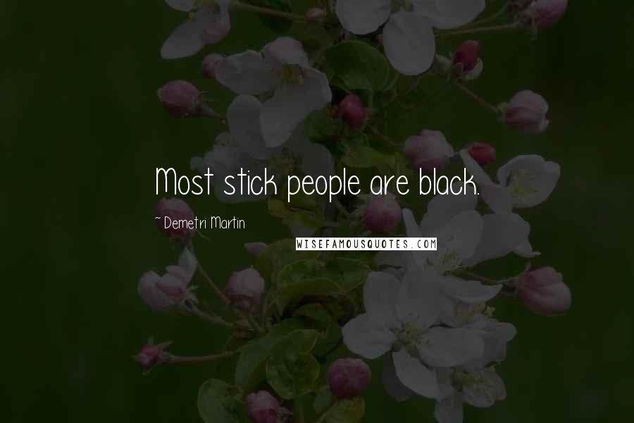 Demetri Martin Quotes: Most stick people are black.