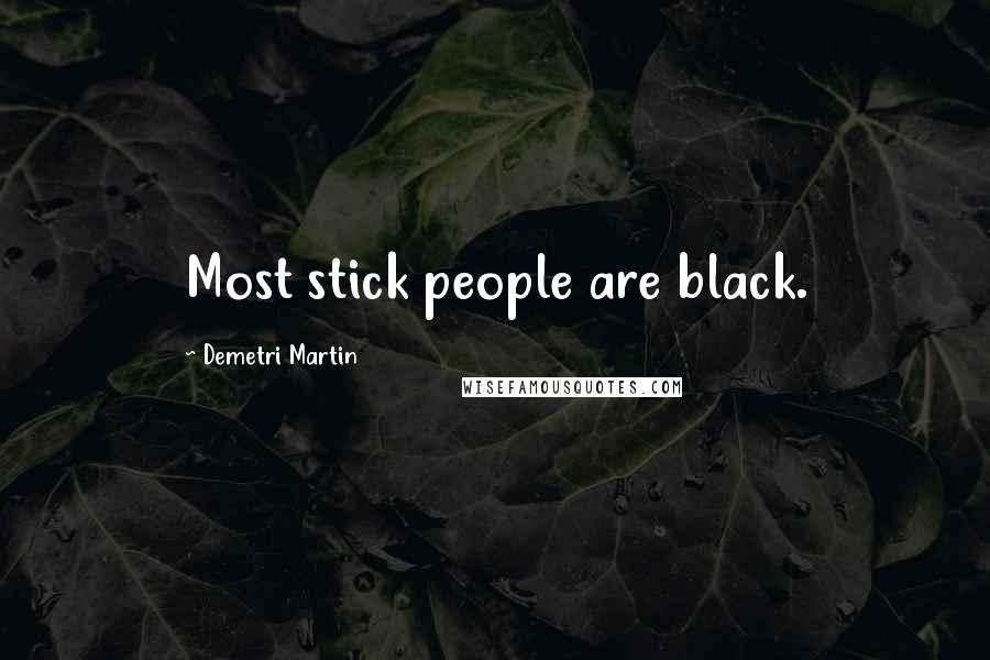 Demetri Martin Quotes: Most stick people are black.