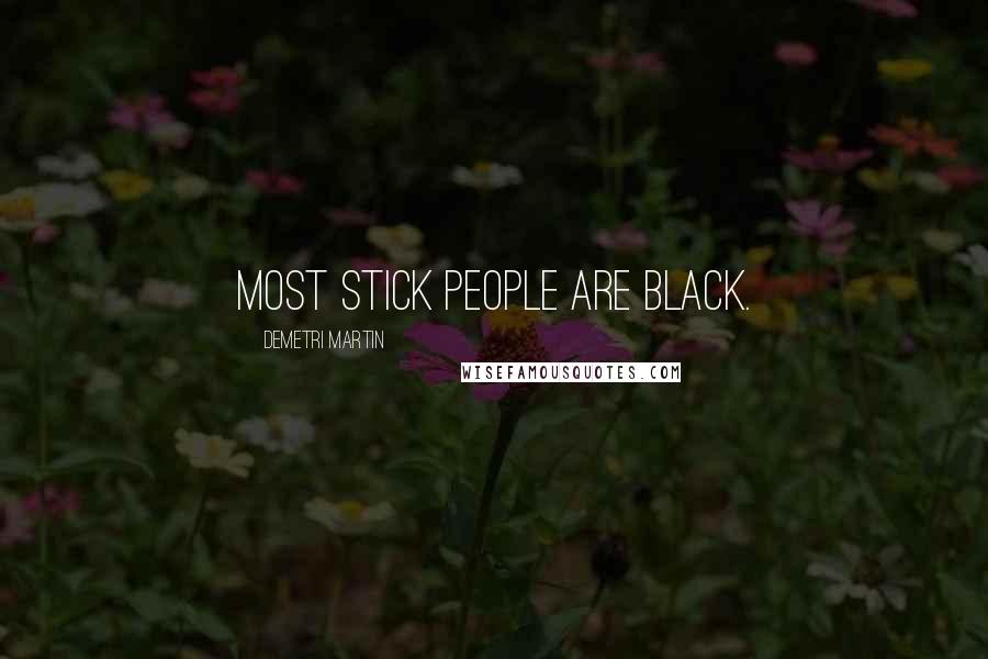 Demetri Martin Quotes: Most stick people are black.