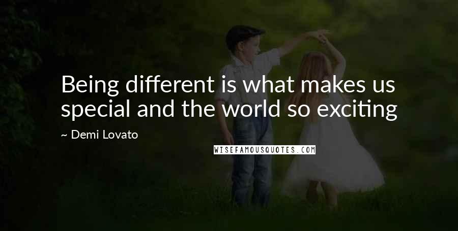 Demi Lovato Quotes: Being different is what makes us special and the world so exciting