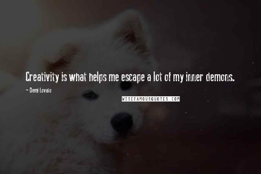 Demi Lovato Quotes: Creativity is what helps me escape a lot of my inner demons.