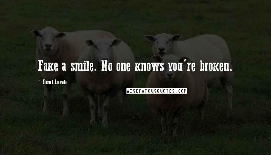 Demi Lovato Quotes: Fake a smile. No one knows you're broken.