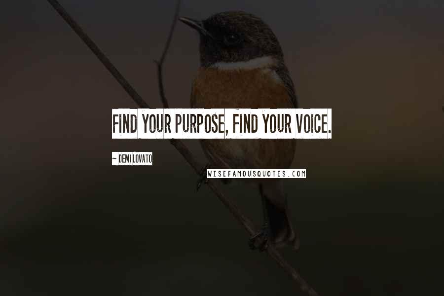 Demi Lovato Quotes: Find your purpose, find your voice.