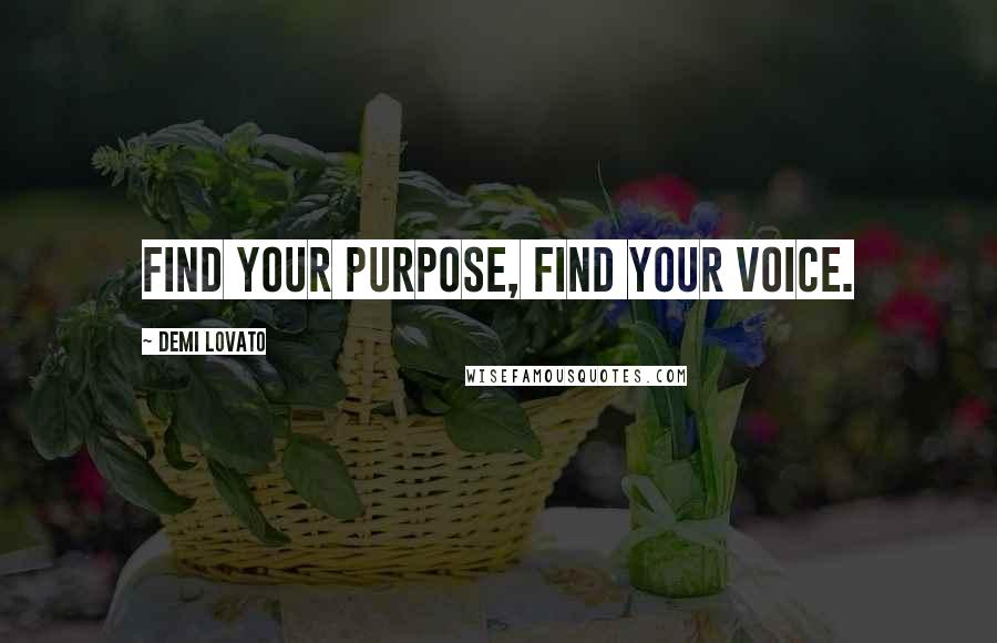 Demi Lovato Quotes: Find your purpose, find your voice.