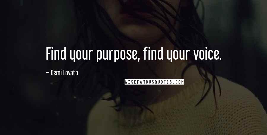 Demi Lovato Quotes: Find your purpose, find your voice.