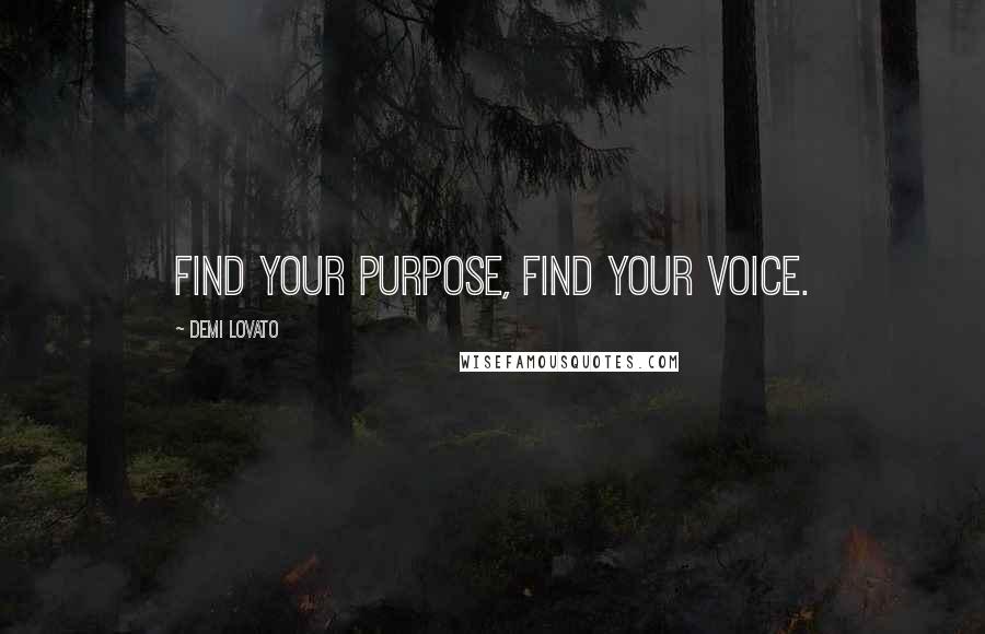 Demi Lovato Quotes: Find your purpose, find your voice.