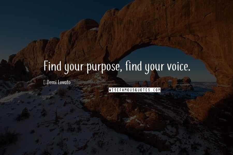 Demi Lovato Quotes: Find your purpose, find your voice.