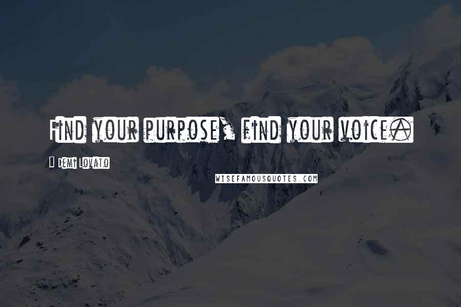 Demi Lovato Quotes: Find your purpose, find your voice.