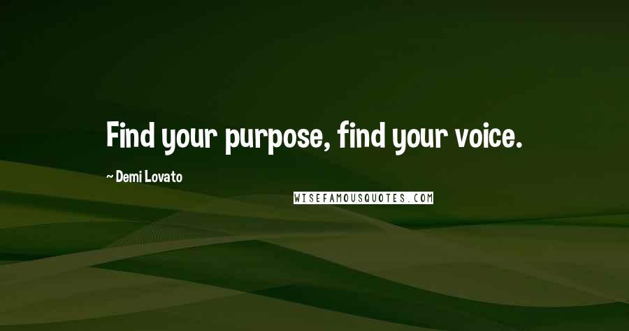 Demi Lovato Quotes: Find your purpose, find your voice.