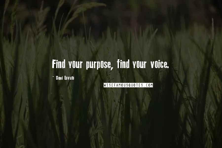 Demi Lovato Quotes: Find your purpose, find your voice.