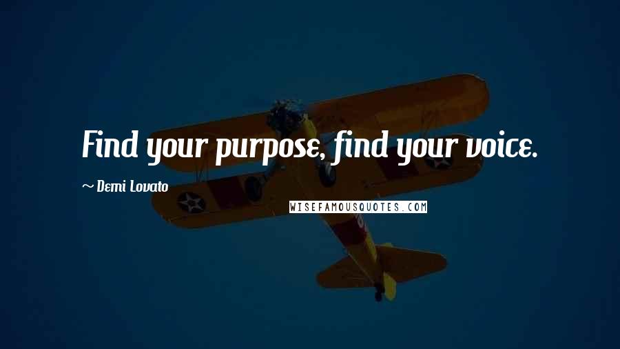 Demi Lovato Quotes: Find your purpose, find your voice.