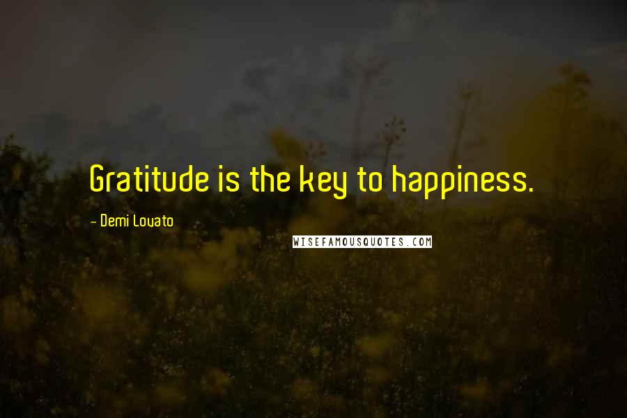 Demi Lovato Quotes: Gratitude is the key to happiness.