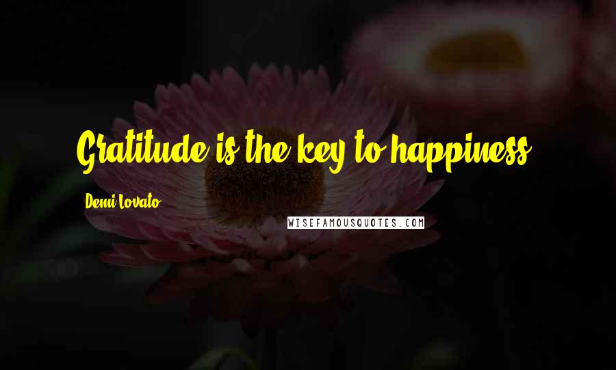 Demi Lovato Quotes: Gratitude is the key to happiness.