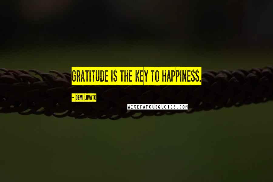 Demi Lovato Quotes: Gratitude is the key to happiness.
