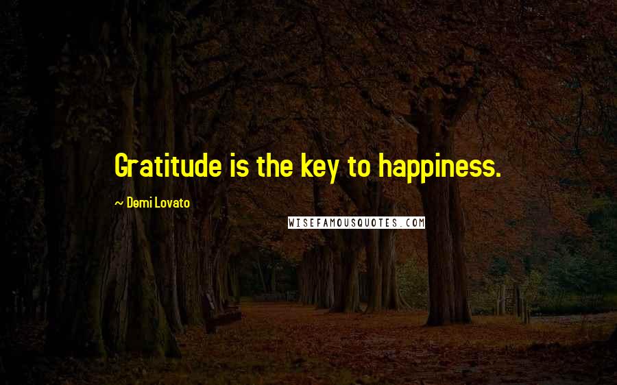 Demi Lovato Quotes: Gratitude is the key to happiness.