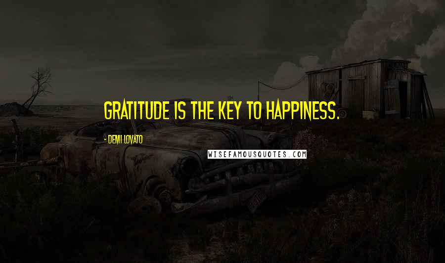 Demi Lovato Quotes: Gratitude is the key to happiness.
